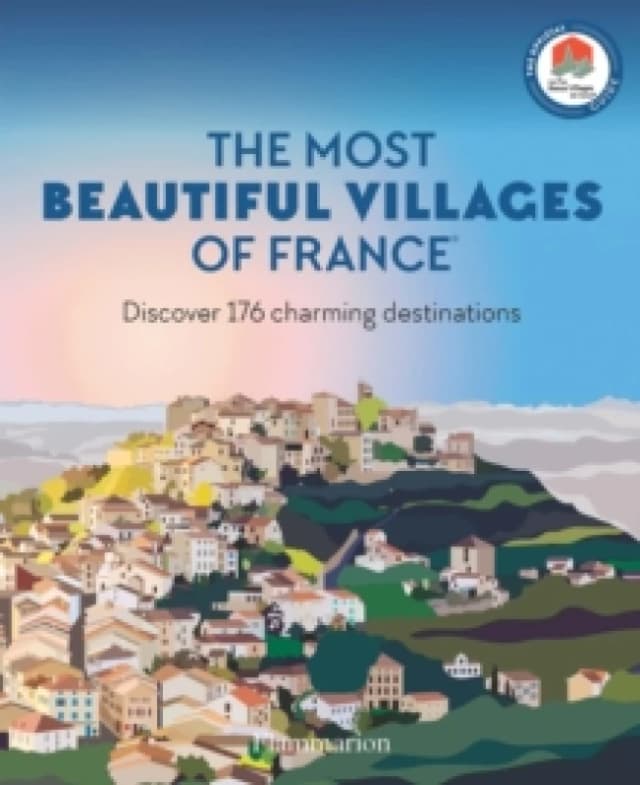 The Most Beautiful Villages of France : Discover 176 Charming Destinations Paperback / softback