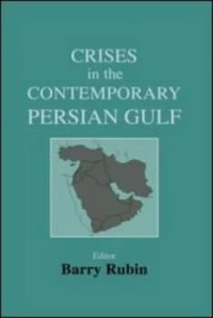 Crises in the Contemporary Persian Gulf by Barry Rubin Hardback