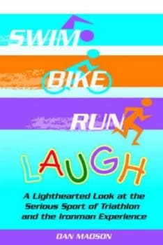 Swim Bike Run Laugh by Dan Madson Paperback