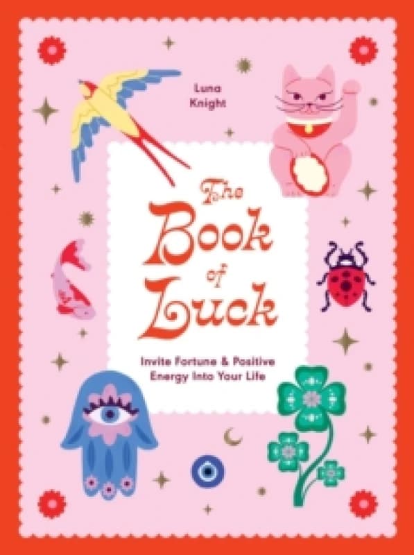 The Book of Luck : Invite Fortune and Positive Energy Into Your Life Hardback