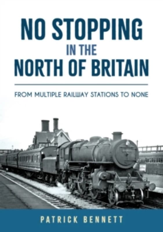 No Stopping in the North of Britain : From Multiple Railway Stations to None Paperback / softback