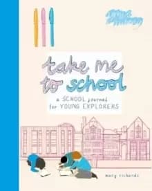 Take Me To School : A School Journal for Young Explorers