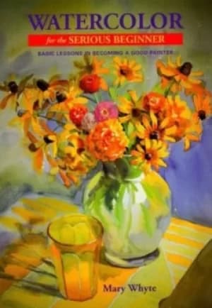 Watercolor for the serious beginner by Mary Whyte