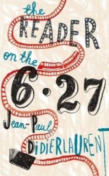 The Reader on the 6.27 by Jean-Paul Didierlaurent Hardback