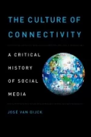 culture of connectivity a critical history of social media