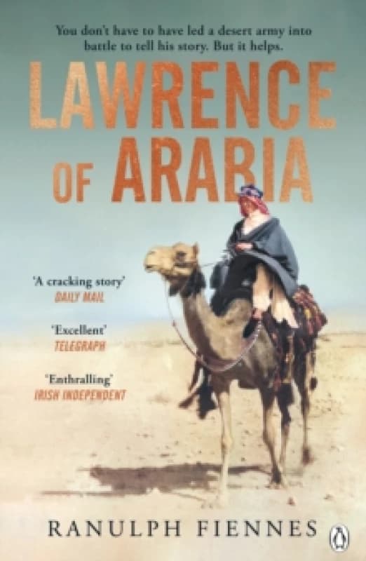 Lawrence of Arabia : The definitive 21st-century biography of a 20th-century soldier, adventurer and leader Paperback / softback