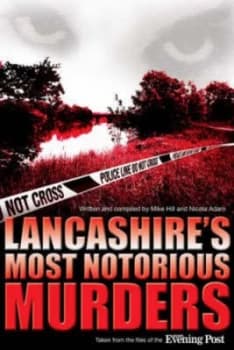 Lancashires Most Notorious Murders by Mike Hill and Nicola Adam Paperback
