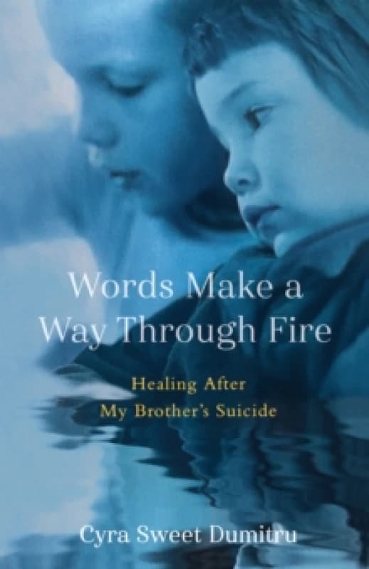 Words Make a Way Through Fire : Healing After My Brother's Suicide Paperback / softback