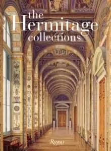 The Hermitage Collections : Volume I: Treasures of World Art; Volume II: From the Age of Enlightenment to the Present Day