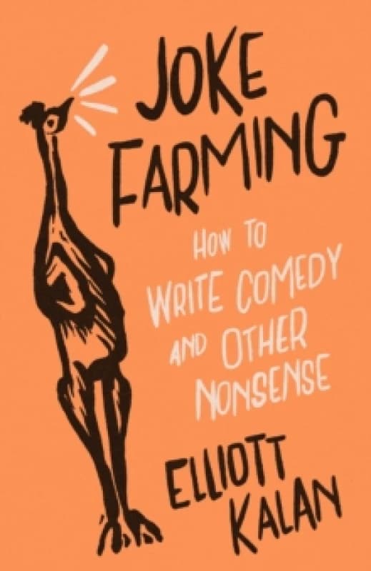 Joke Farming : How to Write Comedy and Other Nonsense Paperback / softback