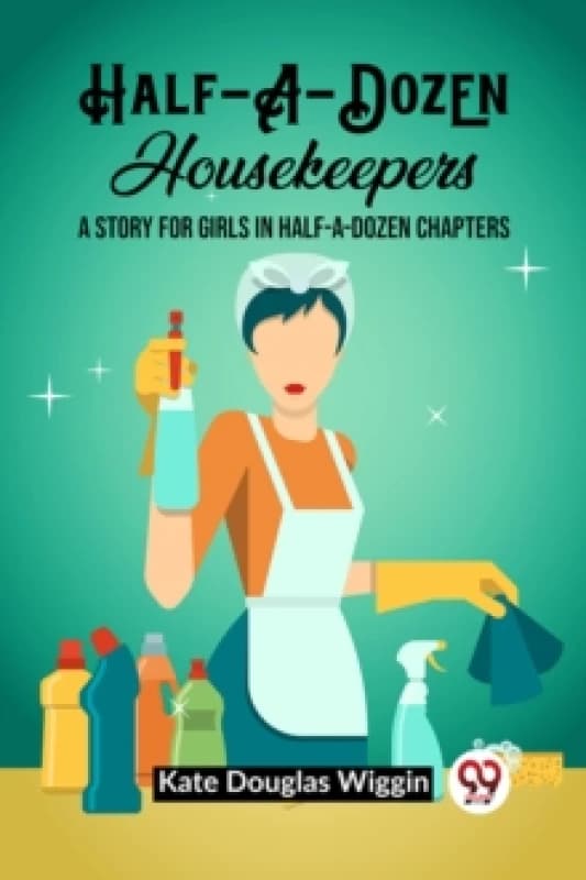 Half-A-Dozen HousekeepersA Story for Girls in Half-A-Dozen Chapters (Edition2023) Paperback / softback