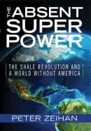 absent superpower the shale revolution and a world without america zeihan