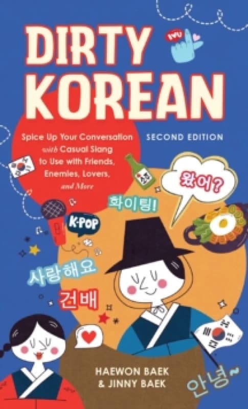 Dirty Korean: Second Edition : Spice Up Your Conversation with Casual Slang to Use with Your Friends, Enemies, Lovers, and More Paperback / softback