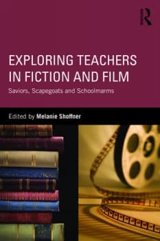 Exploring Teachers in Fiction and FilmSaviors Scapegoats and Schoolmarms