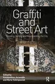 Graffiti and Street Art Reading Writing and Representing the City