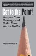 get to the point sharpen your message and make your words matter