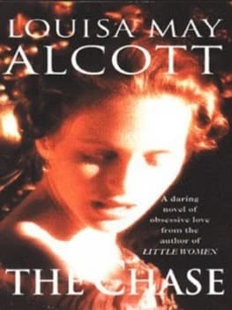 The Chase or a Long Fatal Love Chase by Louisa May Alcott Paperback