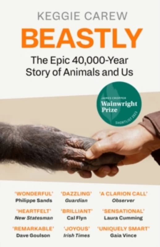Beastly : The Epic 40,000-Year History of Animals and Us Paperback / softback