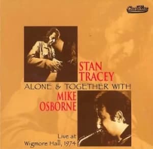 Alone and Together With Mike Osborne Live at Wigmore Hall 1974 by Stan Tracey CD Album