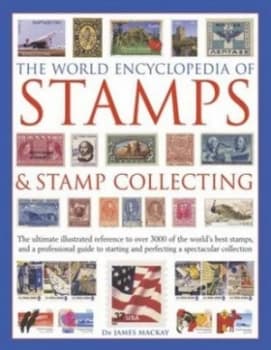 The World Encyclopedia of Stamps and Stamp Collecting by James Mackay Hardback
