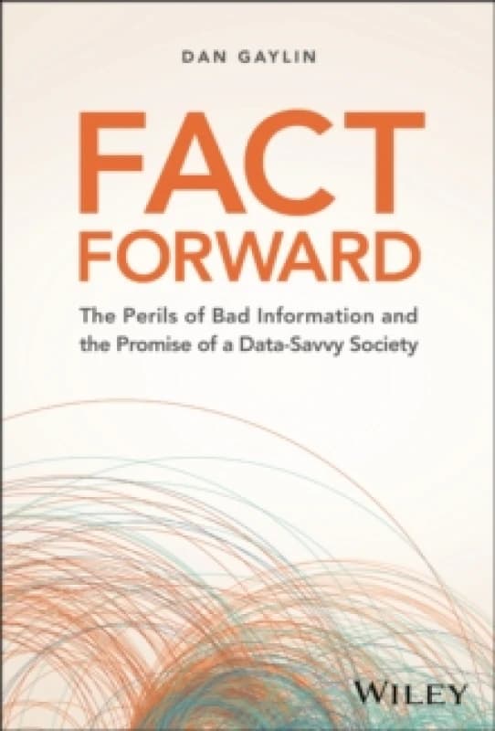 Fact Forward : The Perils of Bad Information and the Promise of a Data-Savvy Society Hardback
