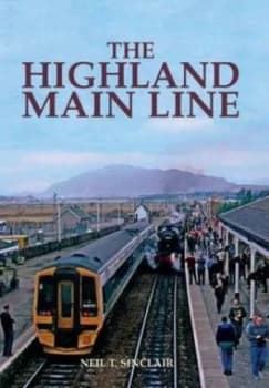 The Highland Main Line by Neil J. Sinclair Hardback