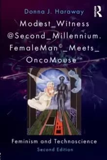 Modest_Witness@Second_Millennium. FemaleMan_Meets_OncoMouse : Feminism and Technoscience