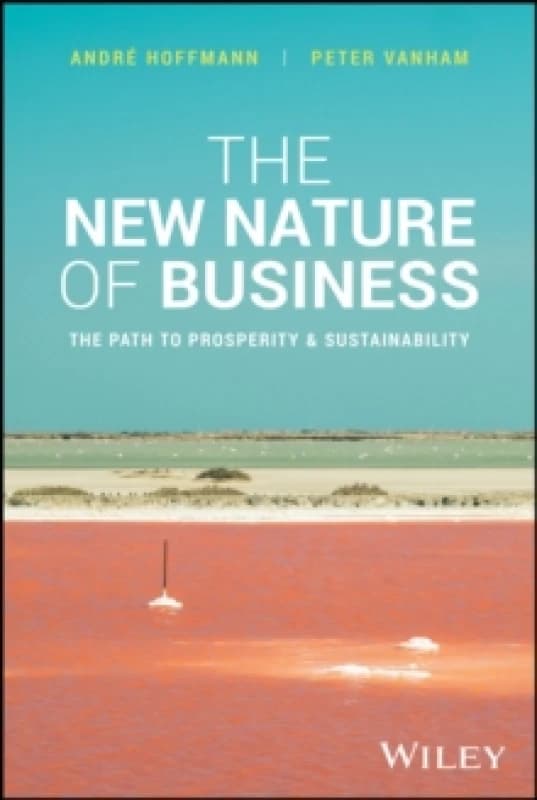 The New Nature of Business : The Path to Prosperity & Sustainability Hardback