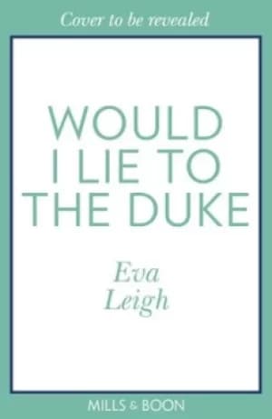 Would I lie to the duke by Eva Leigh