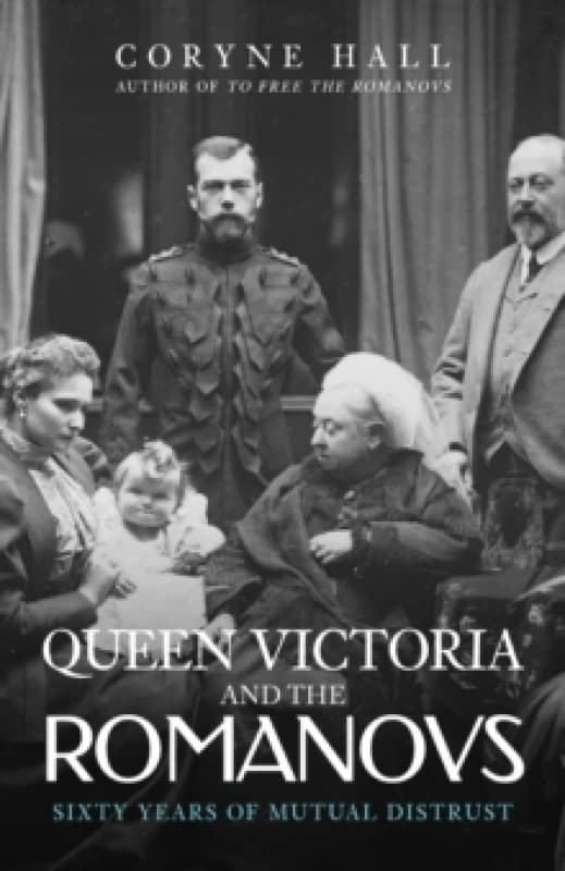 Queen Victoria and The Romanovs : Sixty Years of Mutual Distrust Paperback / softback