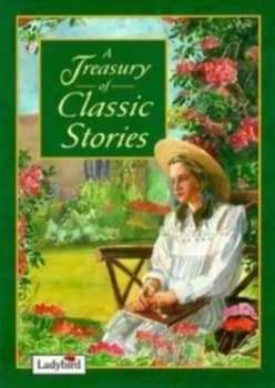 A Treasury of Classic Stories by Frances Hodgson Burnett and Anna Sewell and E Nesbit and Kenneth Grahame and Lewis Carroll Hardback
