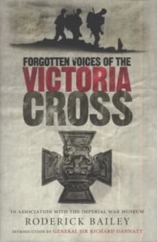 Forgotten Voices of the Victoria Cross by Roderick Bailey Hardback