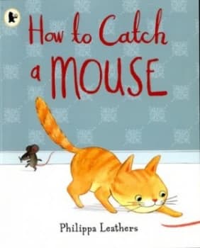 How to Catch a Mouse by Philippa Leathers Book