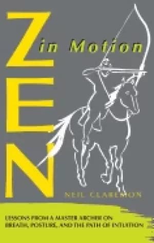 zen in motion lessons from a master archer on breath posture and the path o