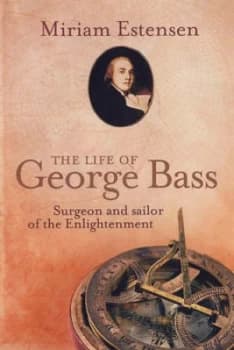 The Life of George Bass by Miriam Estensen and National Maritime Museum Hardback