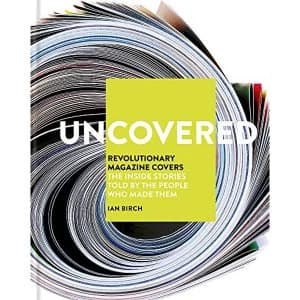 Uncovered Revolutionary Magazine Covers - The inside stories told by the people who made them Hardback 2018