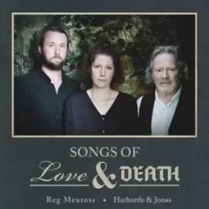 Songs of Love & Death by Reg Meuross and Harbottle & Jonas CD Album