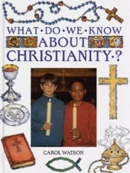 What Do We Know about Christianity by Carol Watson Hardback