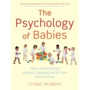 The Psychology of Babies : How relationships support development from birth to two