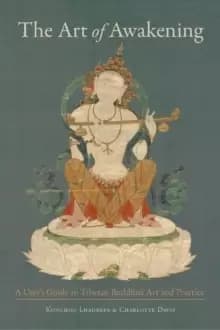 The Art of Awakening : A User's Guide to Tibetan Buddhist Art and Practice