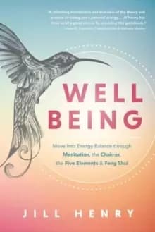Well-Being : Understand the Fundamentals of Meditation, Chakras, the Five Elements & Feng Shui to Manage Your Energy