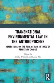 Transnational Environmental Law in the Anthropocene : Reflections on the Role of Law in Times of Planetary Change