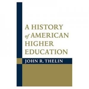 A History of American Higher Education by John R Thelin Paperback