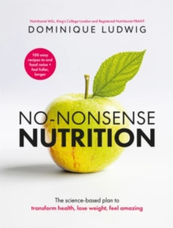 No-Nonsense Nutrition : The Science-based Plan to Transform Health, Lose Weight, Feel Amazing Hardback