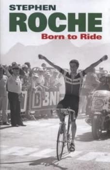 Born to Ride by Stephen Roche Hardback
