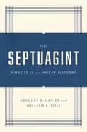 The Septuagint : What It Is and Why It Matters