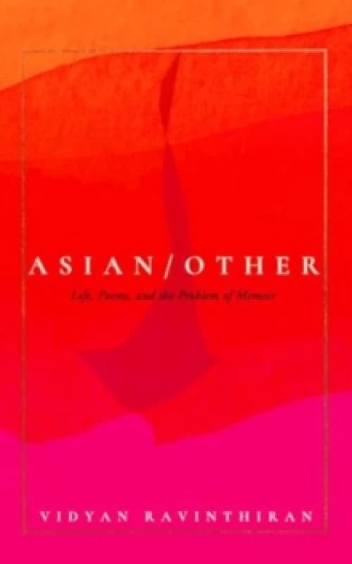Asian/Other : Life, Poems, and the Problem of Memoir Hardback