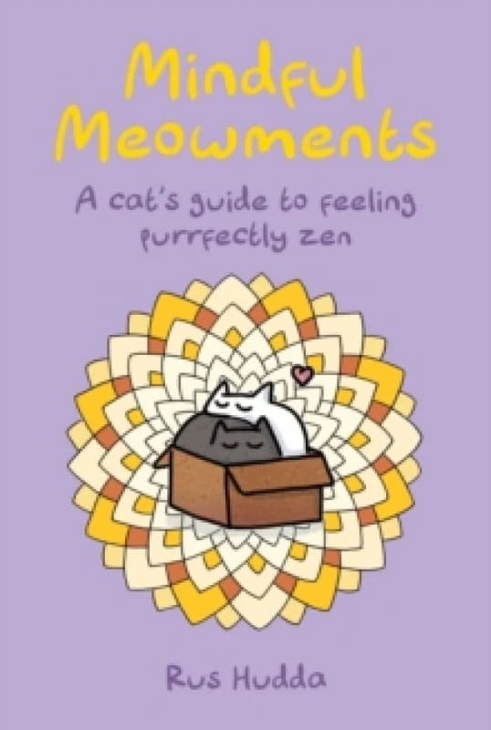 Mindful Meowments : A Cats Guide to Feeling Purrfectly ZEN Hardback