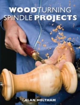 Woodturning Spindle Projects by Alan Holtham Paperback