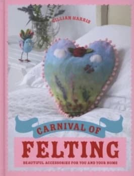 Carnival of Felting by Gillian Harris Hardback